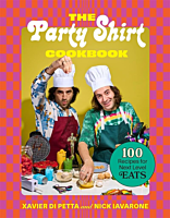 The Party Shirt Cookbook: 100 Recipes for Next-Level Eats by Xavier Di Petta & Nick Iavarone Hardcover Book