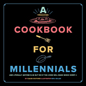 A Cookbook for Millennials and Literally Anyone Else But IDK If the Jokes Will Make Sense Sorry :( by Caleb Couturie Hardcover Book
