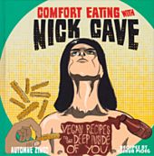 Comfort Eating with Nick Cave: Vegan Recipes to Get Deep Inside of You Cookbook Hardcover