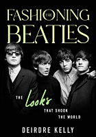 The Beatles - Fashioning the Beatles: The Looks that Shook the World by Deidre Kelly Hardcover Book