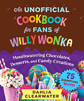 Charlie and the Chocolate Factory - An Unofficial Cookbook for Fans of Willy Wonka Hardcover Book